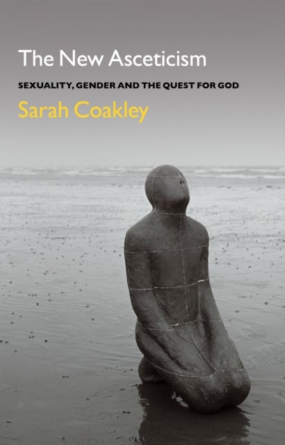 The New Asceticism - Sexuality, Gender and the Quest for God