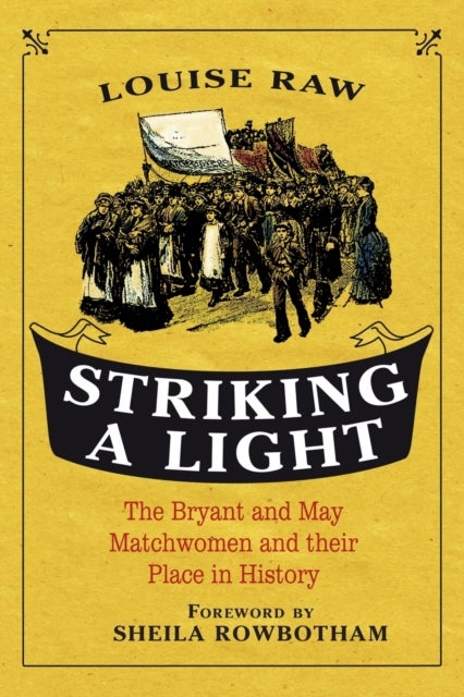 Striking a Light - The Bryant and May Matchwomen and their Place in History