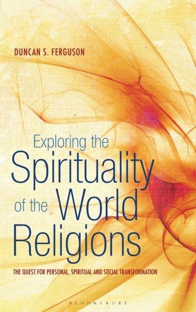 Exploring the Spirituality of the World Religions - The Quest for Personal, Spiritual and Social Transformation