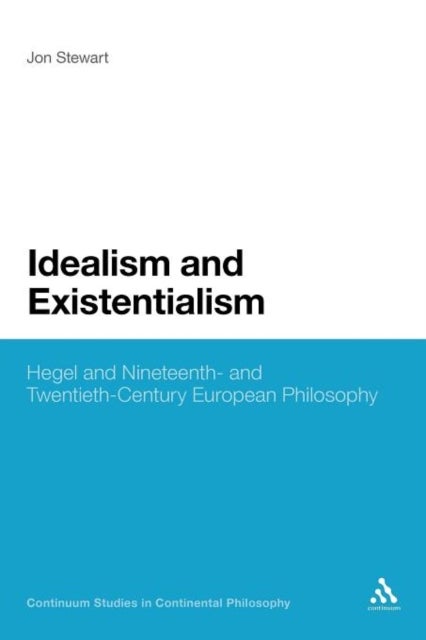 Idealism and Existentialism - Hegel and Nineteenth- and Twentieth-Century European Philosophy