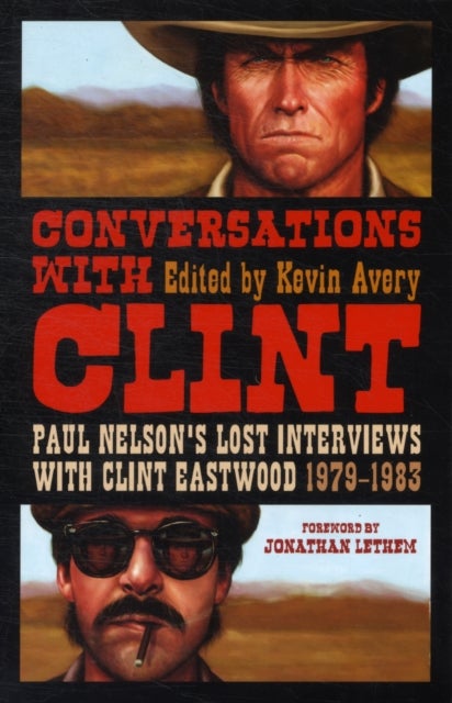Conversations with Clint - Paul Nelson's Lost Interviews with Clint Eastwood, 1979-1983