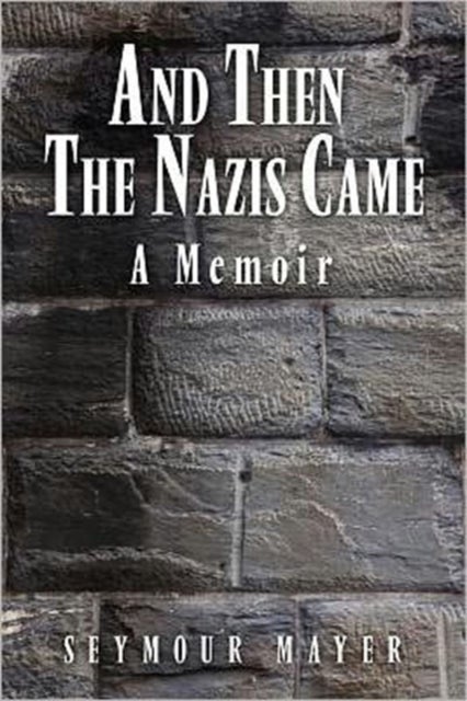 And Then the Nazis Came - A Memoir