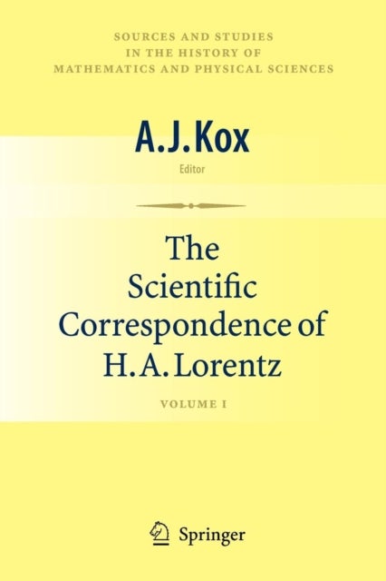 The Scientific Correspondence of H.A. Lorentz - Volume I