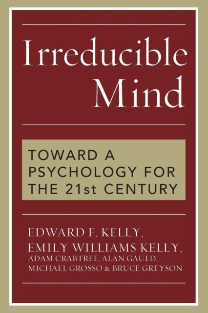 Bilde av Irreducible Mind Av Edward F. Kelly, Emily Williams Kelly, Adam Crabtree, Alan Gauld, Michael Grosso