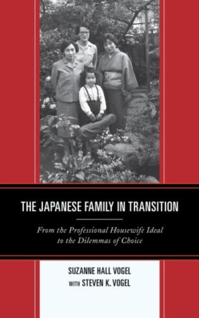The Japanese Family in Transition - From the Professional Housewife Ideal to the Dilemmas of Choice