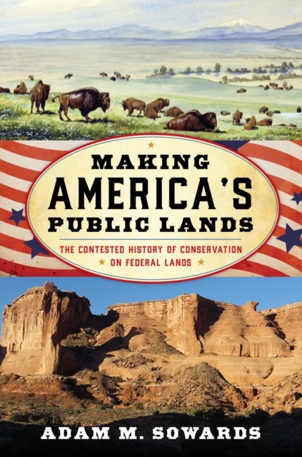 Bilde av Making America&#039;s Public Lands Av Adam M. Sowards