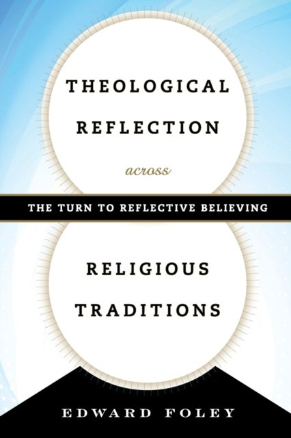 Theological Reflection across Religious Traditions - The Turn to Reflective Believing