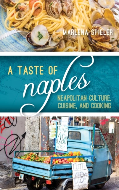 A Taste of Naples - Neapolitan Culture, Cuisine, and Cooking