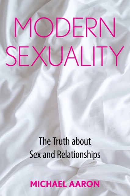 Modern Sexuality - The Truth about Sex and Relationships