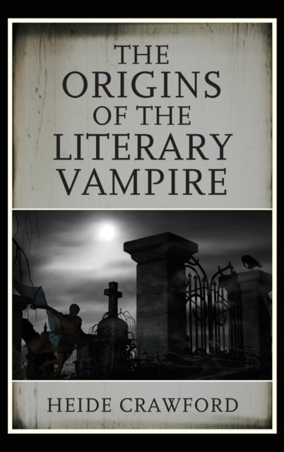 Bilde av The Origins Of The Literary Vampire Av Heide Crawford
