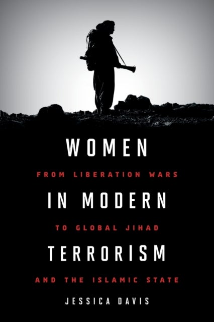 Women in Modern Terrorism - From Liberation Wars to Global Jihad and the Islamic State