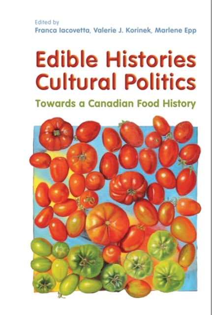 Edible Histories, Cultural Politics - Towards a Canadian Food History