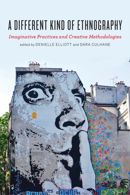 A Different Kind of Ethnography - Imaginative Practices and Creative Methodologies