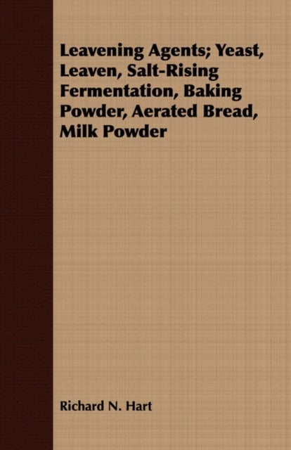Bilde av Leavening Agents; Yeast, Leaven, Salt-rising Fermentation, Baking Powder, Aerated Bread, Milk Powder Av Richard N. Hart