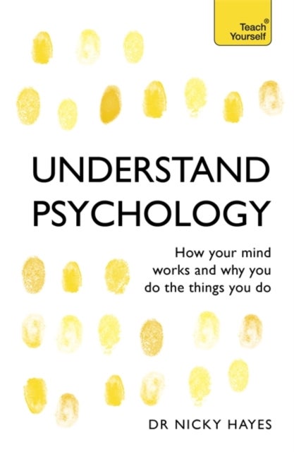 Understand Psychology - How Your Mind Works and Why You Do the Things You Do