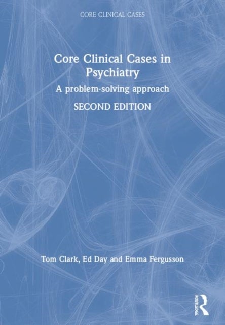 Core Clinical Cases in Psychiatry - A problem-solving approach