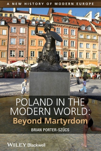 Poland in the Modern World - Beyond Martyrdom