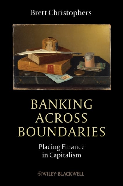 Banking Across Boundaries - Placing Finance in Capitalism