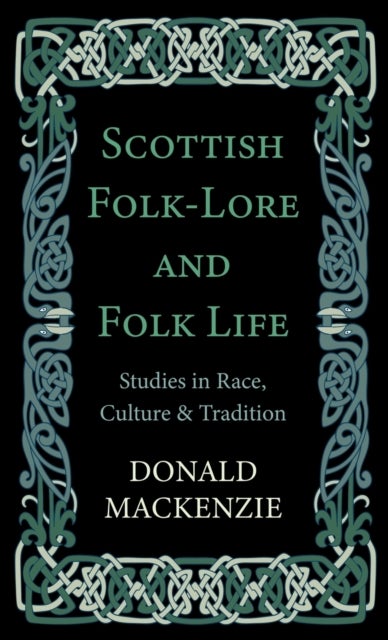 Bilde av Scottish Folk-lore And Folk Life - Studies In Race, Culture And Tradition Av Donald A. Mackenzie