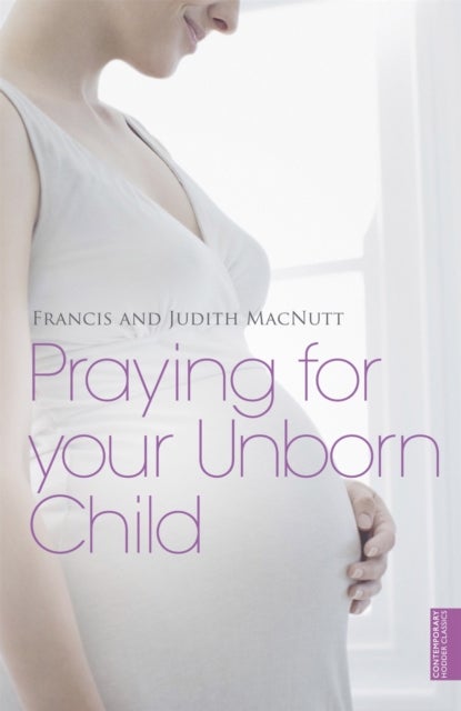 Bilde av Praying For Your Unborn Child Av Francis Macnutt, Judith Macnutt