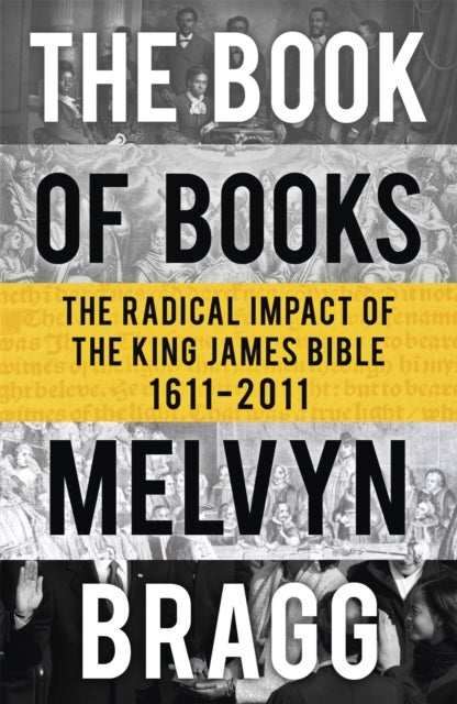The Book of Books - The Radical Impact of the King James Bible