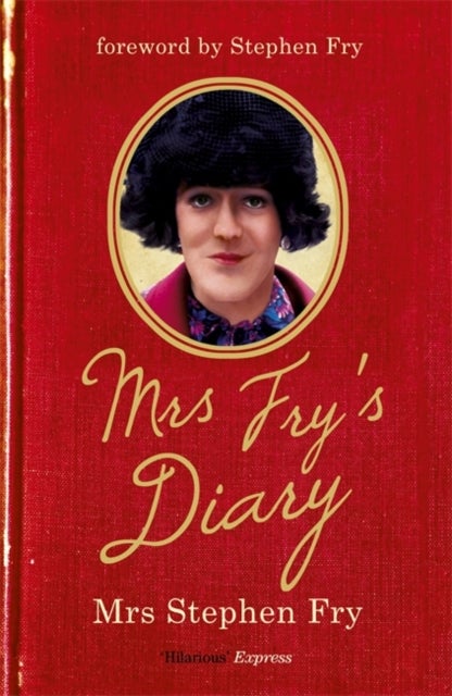 Mrs Fry's Diary - The hilarious diary by Mrs Stephen Fry - the wife you never knew he had . . .