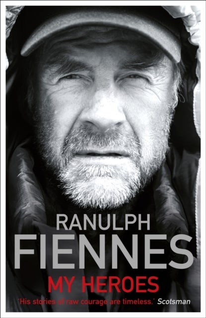 Bilde av My Heroes: Extraordinary Courage, Exceptional People Av Ranulph Fiennes