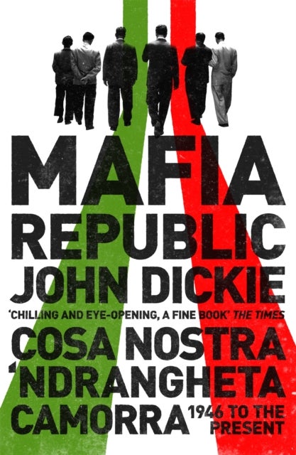 Bilde av Mafia Republic: Italy&#039;s Criminal Curse. Cosa Nostra, &#039;ndrangheta And Camorra From 1946 To The Presen Av John Dickie