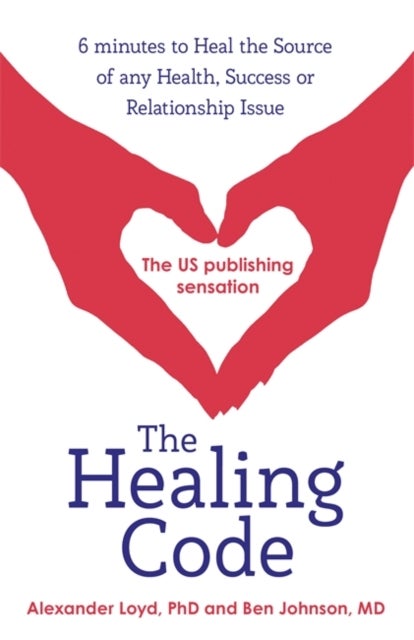 The Healing Code - 6 minutes to heal the source of your health, success or relationship issue