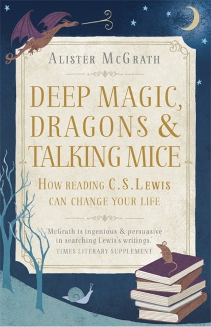 Deep Magic, Dragons and Talking Mice - How Reading C.S. Lewis Can Change Your Life