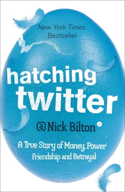 Hatching Twitter - A True Story of Money, Power, Friendship and Betrayal