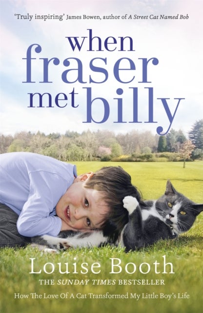 When Fraser Met Billy - How The Love Of A Cat Transformed My Little Boy's Life