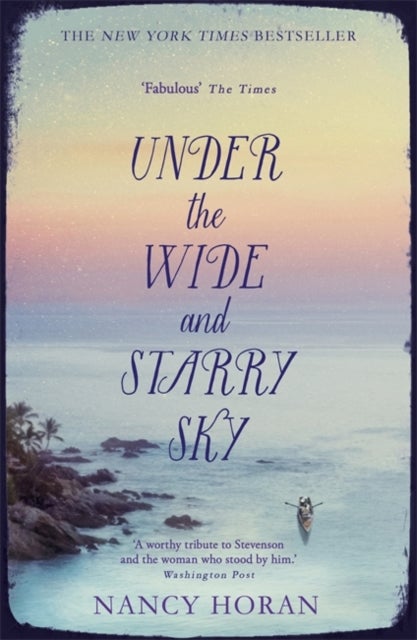 Under the Wide and Starry Sky - the tempestuous of love story of Robert Louis Stevenson and his wife Fanny