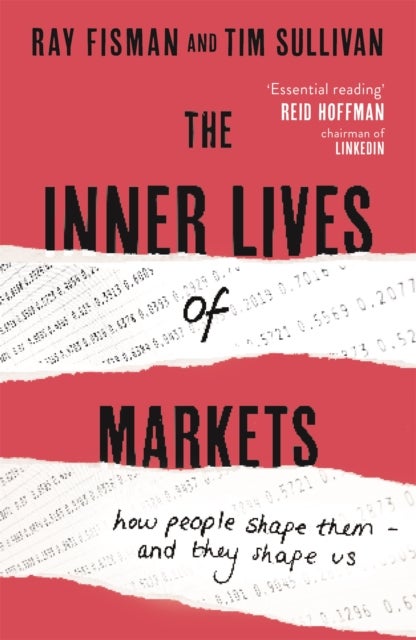 The Inner Lives of Markets - How People Shape Them ¿ And They Shape Us