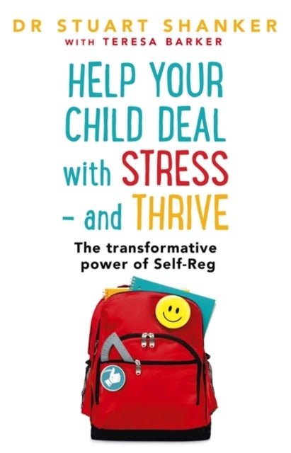 Help Your Child Deal With Stress ¿ and Thrive - The transformative power of Self-Reg