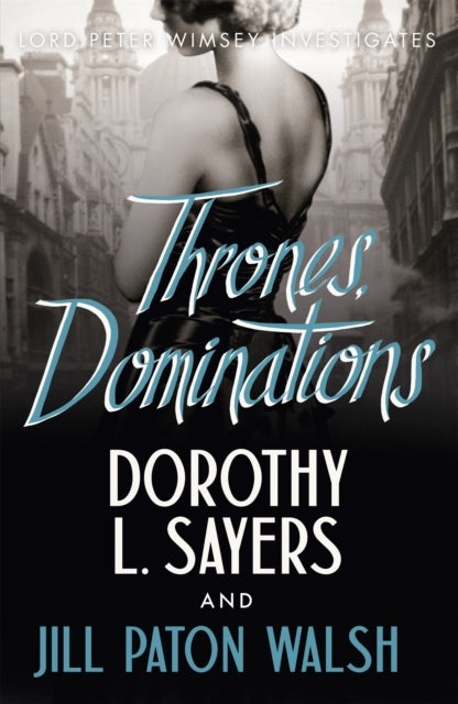 Thrones, Dominations - The Enthralling Continuation of Dorothy L. Sayers' Beloved Series