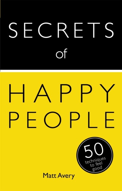 Secrets of Happy People - 50 Techniques to Feel Good