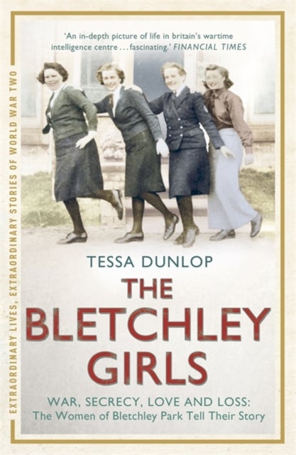 The Bletchley Girls - War, secrecy, love and loss: the women of Bletchley Park tell their story