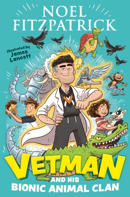 Vetman and his Bionic Animal Clan - An amazing animal adventure from the nation's favourite Supervet