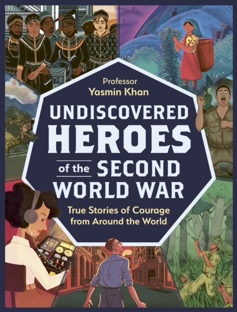 Undiscovered Heroes of the Second World War - True Stories of Courage from around the British Empire