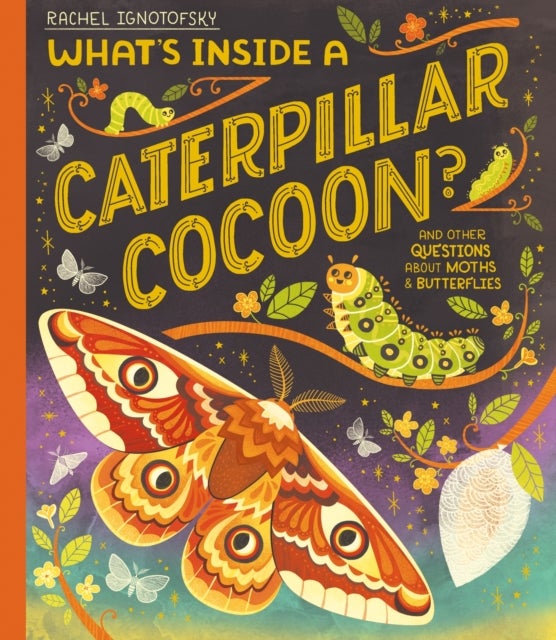 What's Inside a Caterpillar Cocoon? - And other questions about moths and butterflies