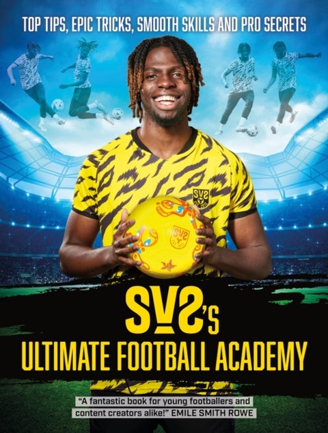 SV2's Ultimate Football Academy - Top tips, epic tricks, smooth skills and pro secrets