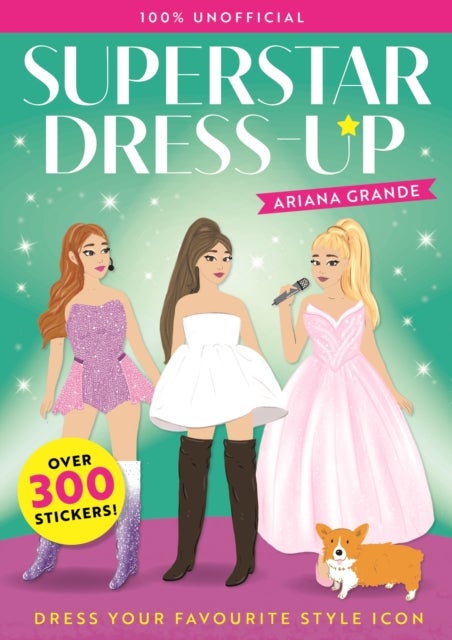 Superstar Dress-Up Ariana Grande: 100% Unofficial - Over 300 Stickers!