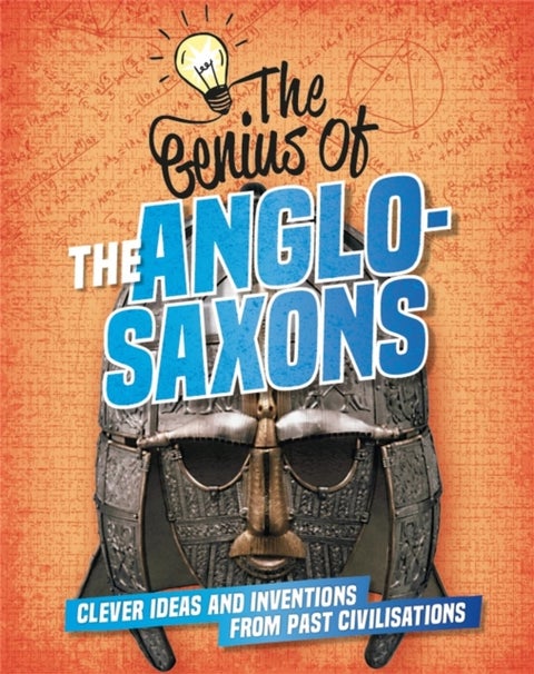 The Genius of: The Anglo-Saxons - Clever Ideas and Inventions from Past Civilisations