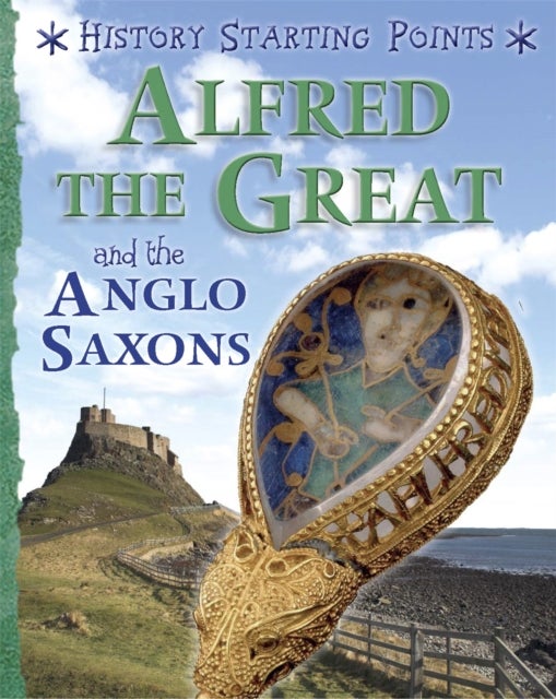 Bilde av History Starting Points: Alfred The Great And The Anglo Saxons Av David Gill