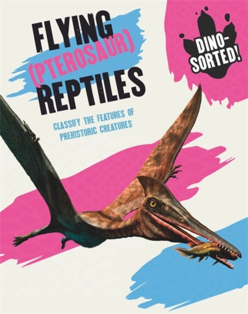 Bilde av Dino-sorted!: Flying (pterosaur) Reptiles Av Sonya Newland
