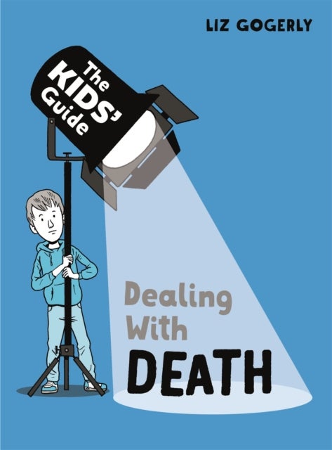 Bilde av The Kids&#039; Guide: Dealing With Death Av Liz Gogerly
