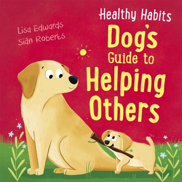 Bilde av Healthy Habits: Dog&#039;s Guide To Helping Others Av Lisa Edwards