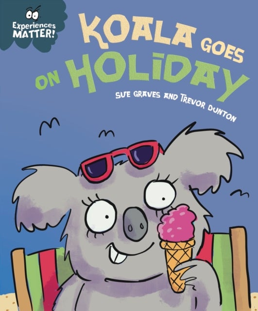 Experiences Matter: Koala Goes on Holiday - A funny, charming first introduction to the idea of being away from home