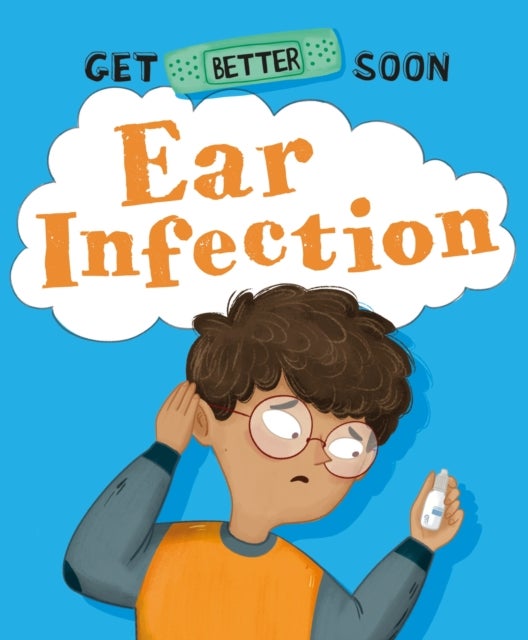 Bilde av Get Better Soon!: Ear Infection Av Anita Ganeri